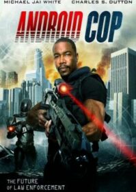 Android Cop (2014) ตำรวจจักรกล