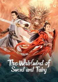 The Whirlwind of Sword and Fairy (2022) อภินิหารกระบี่คู่ไร้เทียมทาน